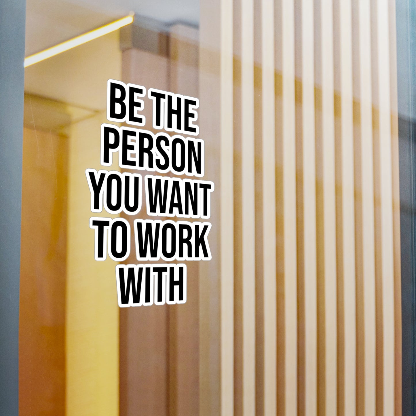 Be the Person You Want to Work With Kiss-Cut Vinyl Decals