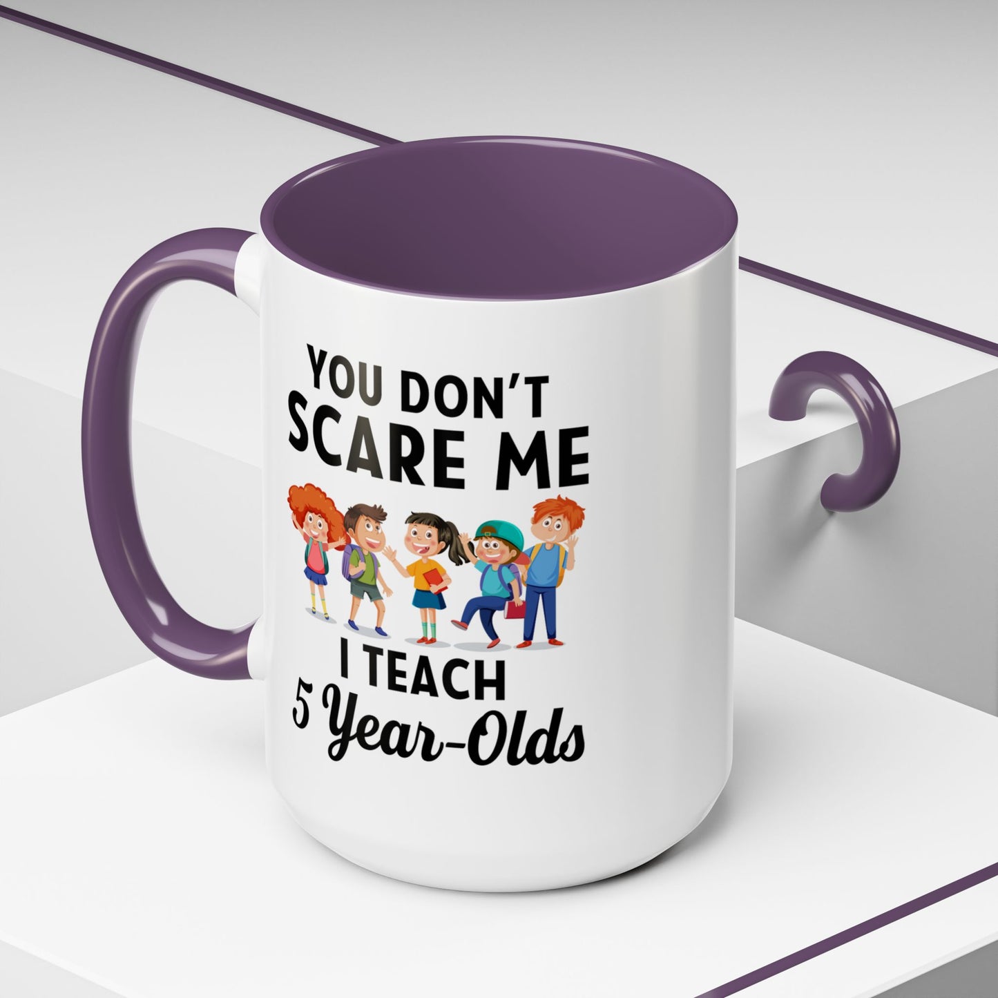 You Don't Scare Me, I Teach Five-Year-Olds! Funny Coffee Mug for Teachers, Elementary Teachers Coffee Mug, Teachers Gift A0019B Accent Coffee Mug (11, 15oz)