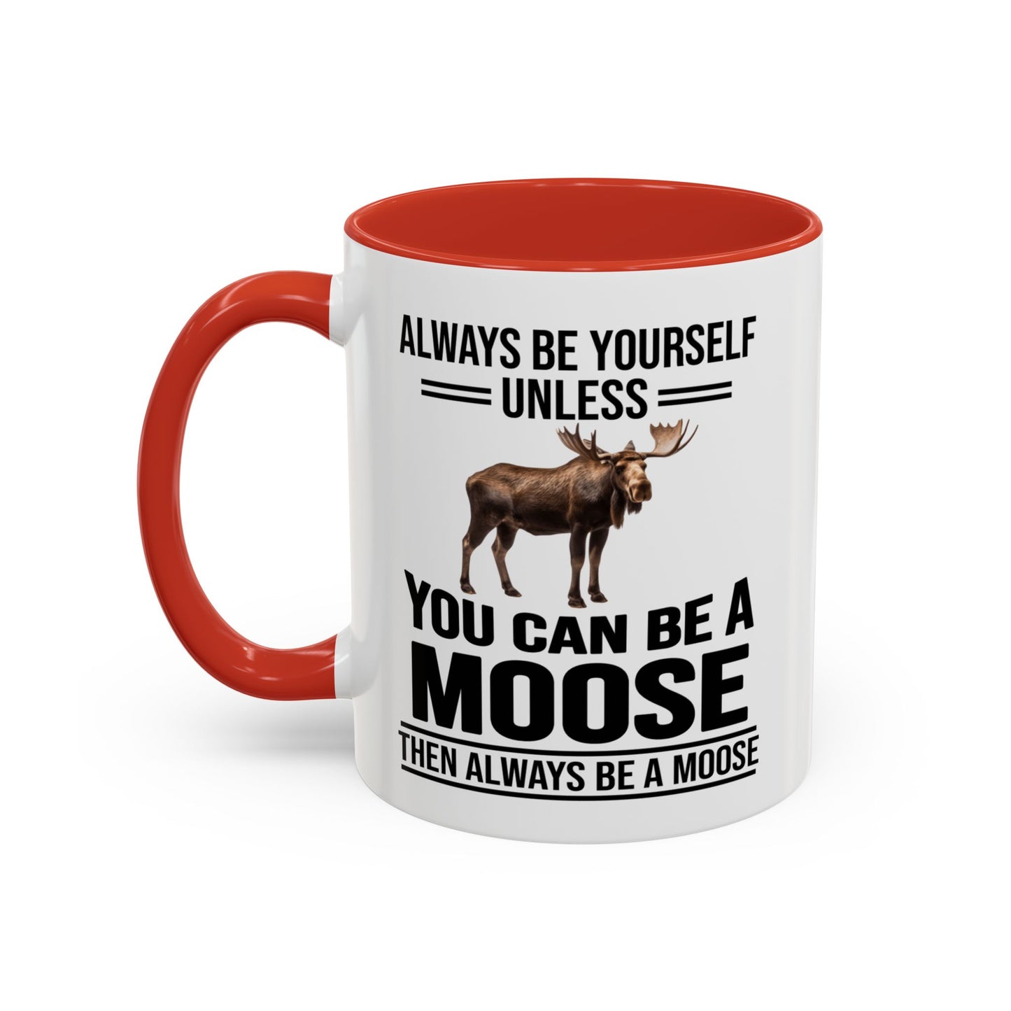 Always Be Yourself Unless You Can Be A Moose Then Always Be A Moose, Coffee Mug, Moose Mug, Funny Moose Gift, Moose Lover Gift A0027-006A A0026-01 Accent Coffee Mug (11, 15oz)