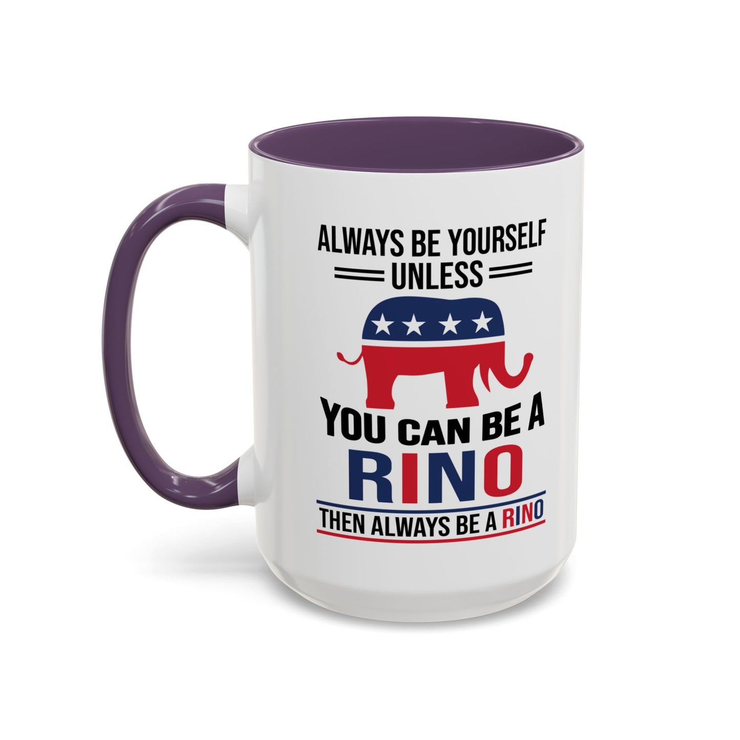 Always Be Yourself Unless You Can Be a RINO Then Always Be A RINO, Republican Coffee Mug, RINO Mug, Rino Gift, Rino Lover Gift A0027-005A Accent Coffee Mug (11, 15oz)