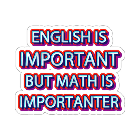 Teacher Sticker - English is Important, Math is Importanter Kiss-Cut Stickers