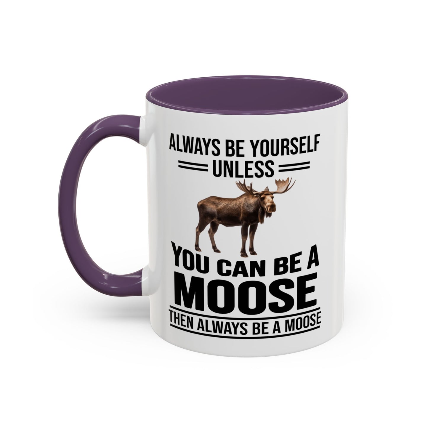 Always Be Yourself Unless You Can Be A Moose Then Always Be A Moose, Coffee Mug, Moose Mug, Funny Moose Gift, Moose Lover Gift A0027-006A A0026-01 Accent Coffee Mug (11, 15oz)