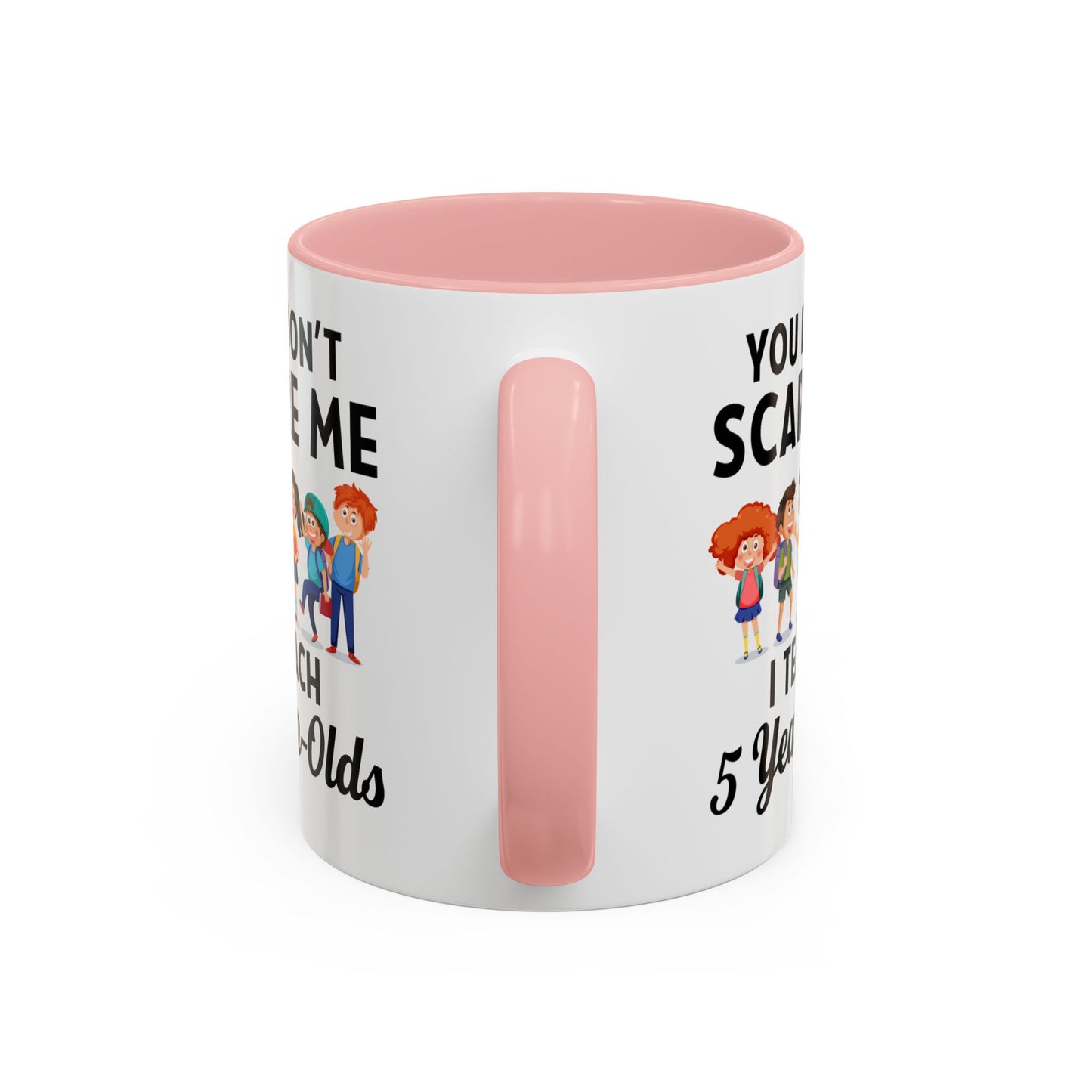 You Don't Scare Me, I Teach Five-Year-Olds! Funny Coffee Mug for Teachers, Elementary Teachers Coffee Mug, Teachers Gift A0019B Accent Coffee Mug (11, 15oz)