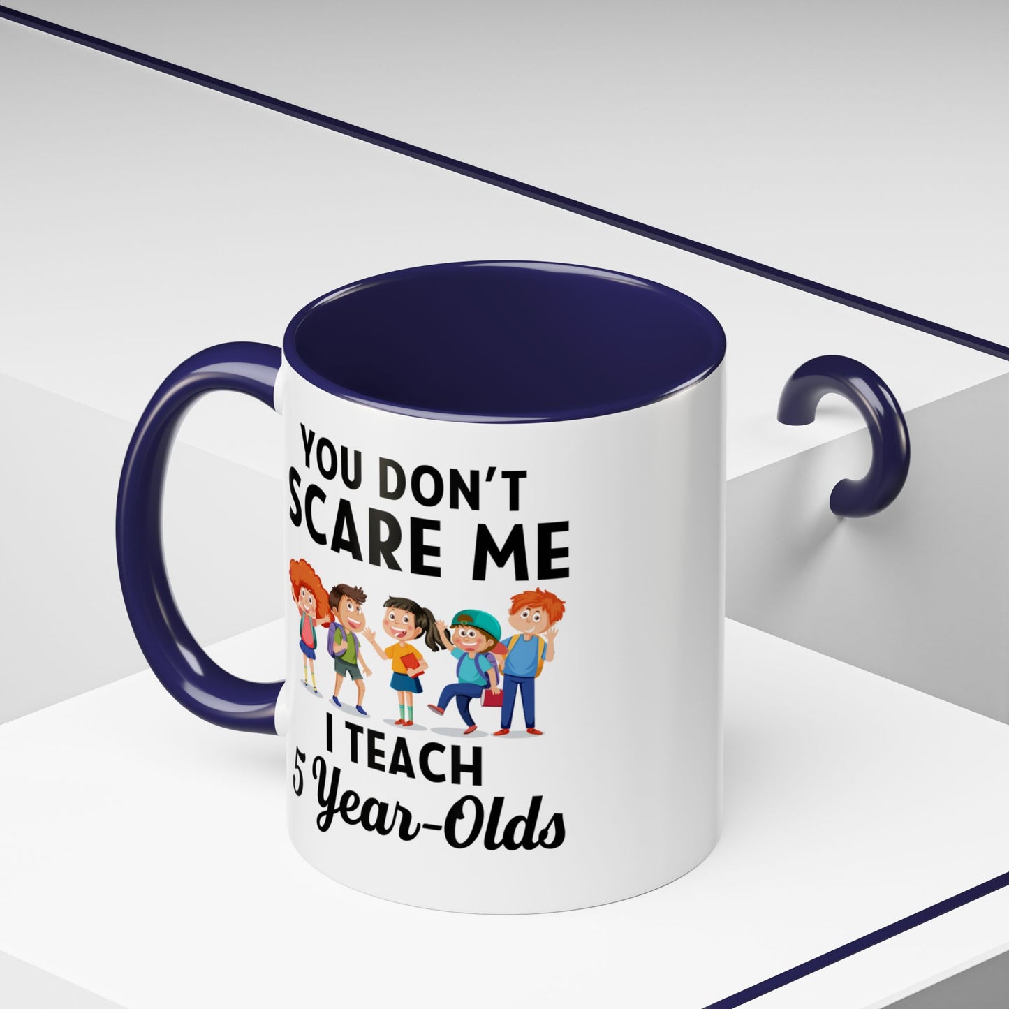 You Don't Scare Me, I Teach Five-Year-Olds! Funny Coffee Mug for Teachers, Elementary Teachers Coffee Mug, Teachers Gift A0019B Accent Coffee Mug (11, 15oz)