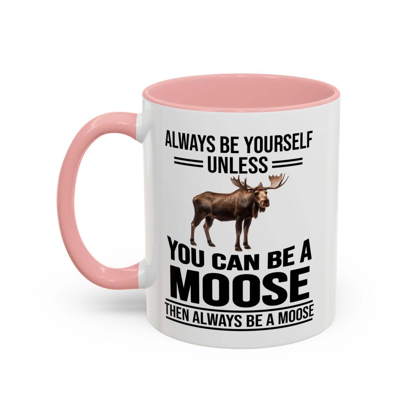 Always Be Yourself Unless You Can Be A Moose Then Always Be A Moose, Coffee Mug, Moose Mug, Funny Moose Gift, Moose Lover Gift A0027-006A A0026-01 Accent Coffee Mug (11, 15oz)