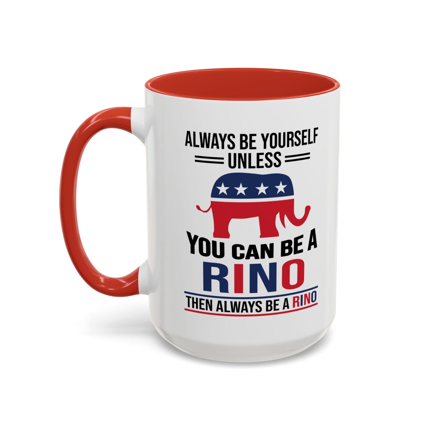 Always Be Yourself Unless You Can Be a RINO Then Always Be A RINO, Republican Coffee Mug, RINO Mug, Rino Gift, Rino Lover Gift A0027-005A Accent Coffee Mug (11, 15oz)