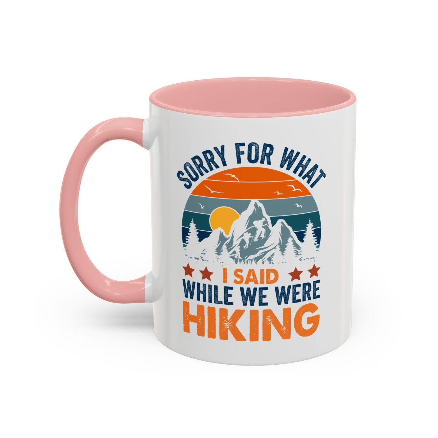 Mug - Sorry for What I Said While We Were Hiking Coffee Mug, Gift for Hiker 0360011