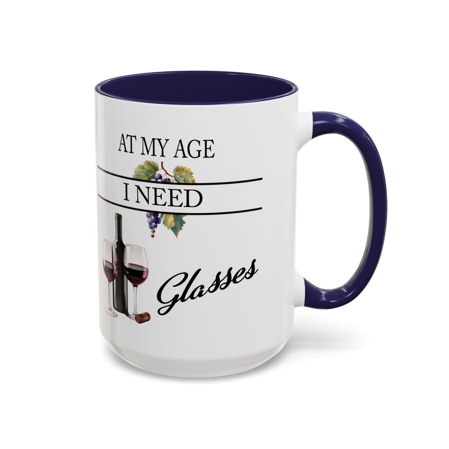 Unique Wine Lovers Mug - Perfect Gift for Coffee and Wine Enthusiasts 'At My Age, I Need Glasses' Design Coffee Mug Wine Lovers Gift  Accent Coffee Mug (11, 15oz) A0013