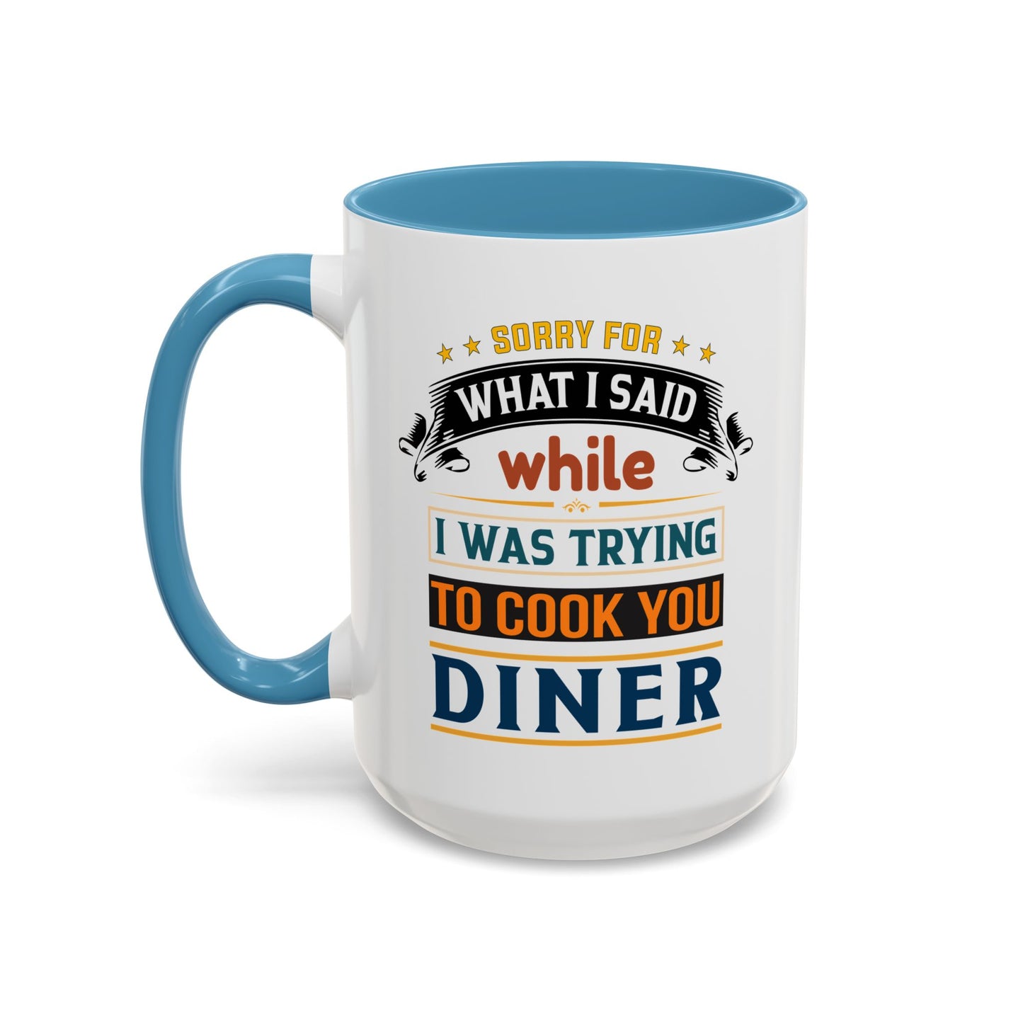 Mug Sorry For What I Said While I Tried to Cook You Dinner Funny Coffee Mug (11, 15oz) 0360007