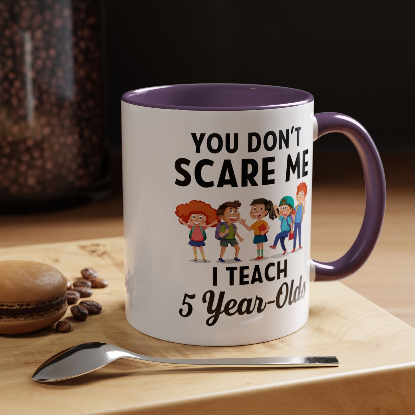 You Don't Scare Me, I Teach Five-Year-Olds! Funny Coffee Mug for Teachers, Elementary Teachers Coffee Mug, Teachers Gift A0019B Accent Coffee Mug (11, 15oz)