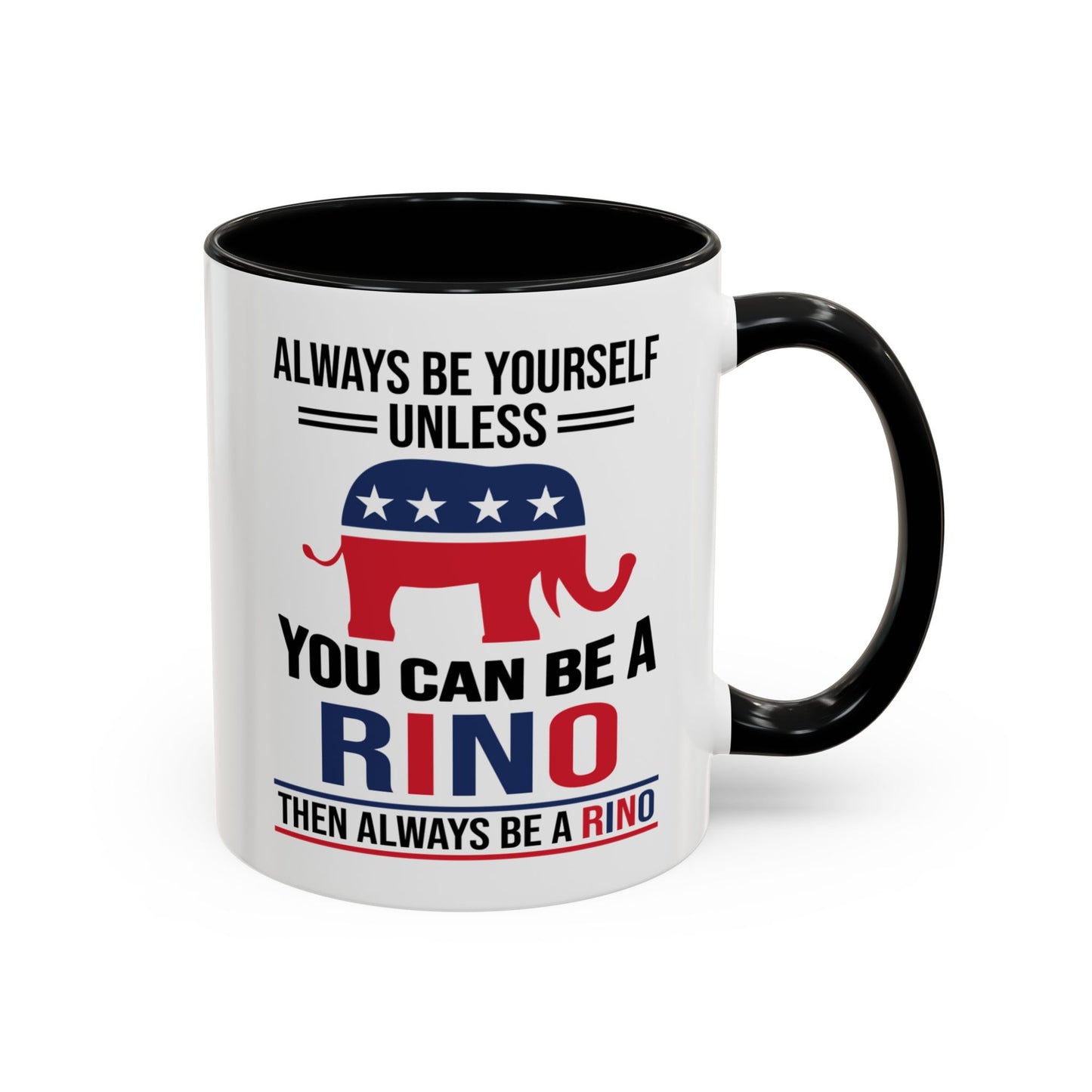 Always Be Yourself Unless You Can Be a RINO Then Always Be A RINO, Republican Coffee Mug, RINO Mug, Rino Gift, Rino Lover Gift A0027-005A Accent Coffee Mug (11, 15oz)