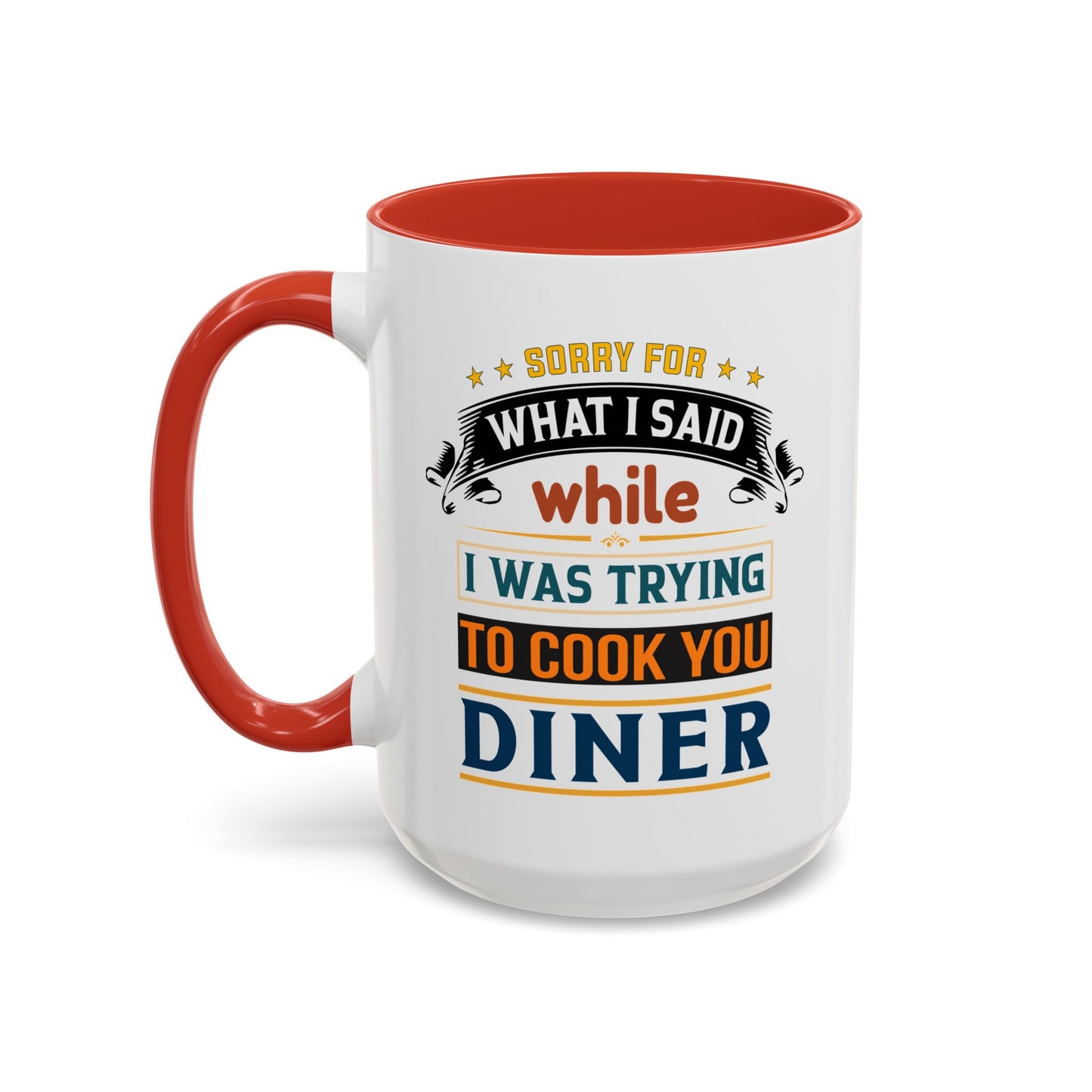 Mug Sorry For What I Said While I Tried to Cook You Dinner Funny Coffee Mug (11, 15oz) 0360007