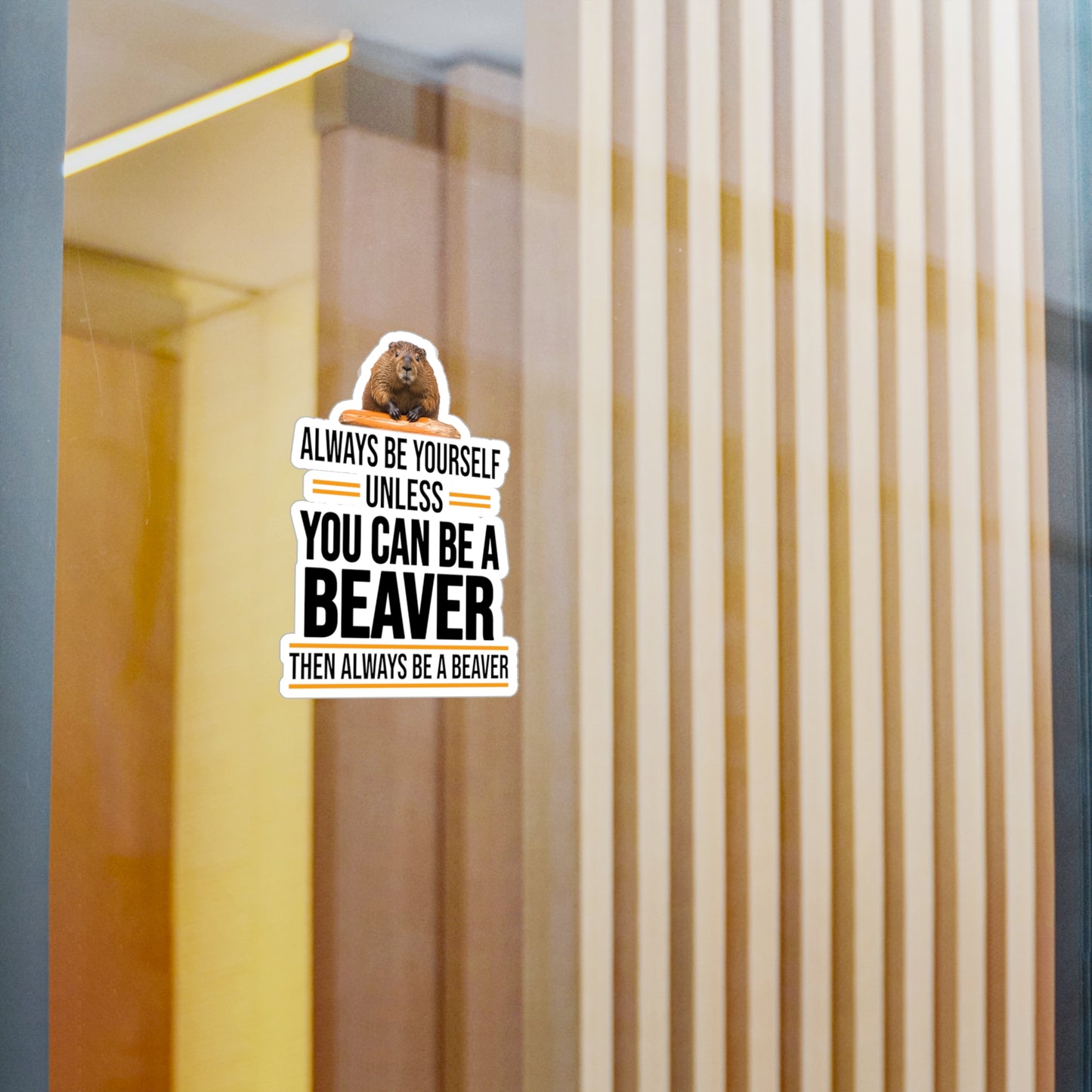 Always Be Yourself Unless You can be a Beaver Motivational Kiss-Cut Vinyl Decals