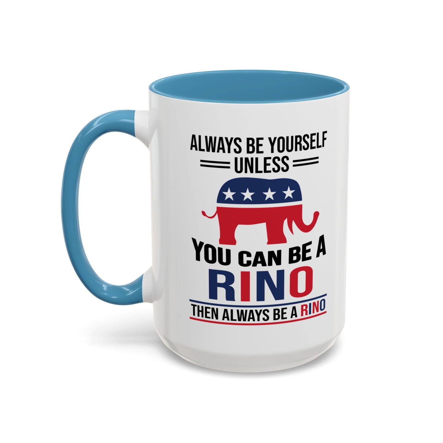 Always Be Yourself Unless You Can Be a RINO Then Always Be A RINO, Republican Coffee Mug, RINO Mug, Rino Gift, Rino Lover Gift A0027-005A Accent Coffee Mug (11, 15oz)