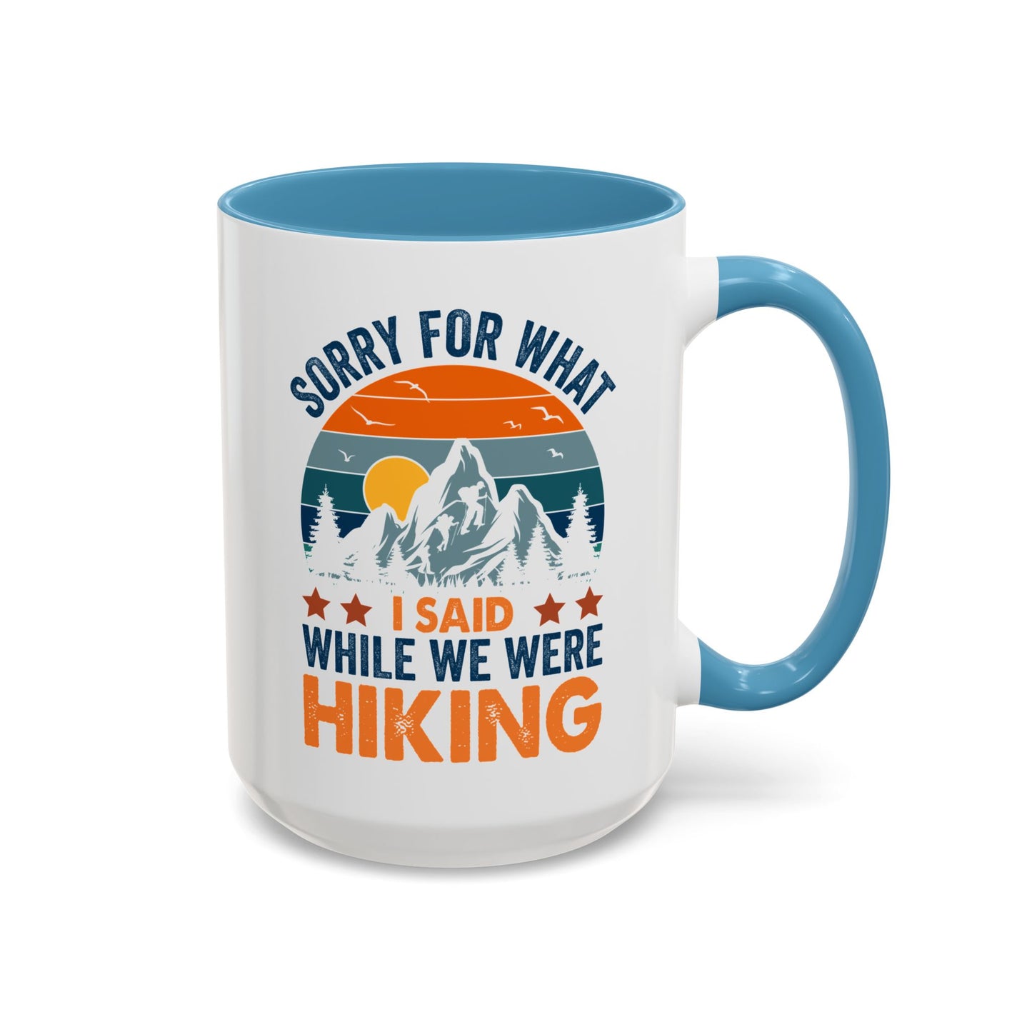 Mug - Sorry for What I Said While We Were Hiking Coffee Mug, Gift for Hiker 0360011