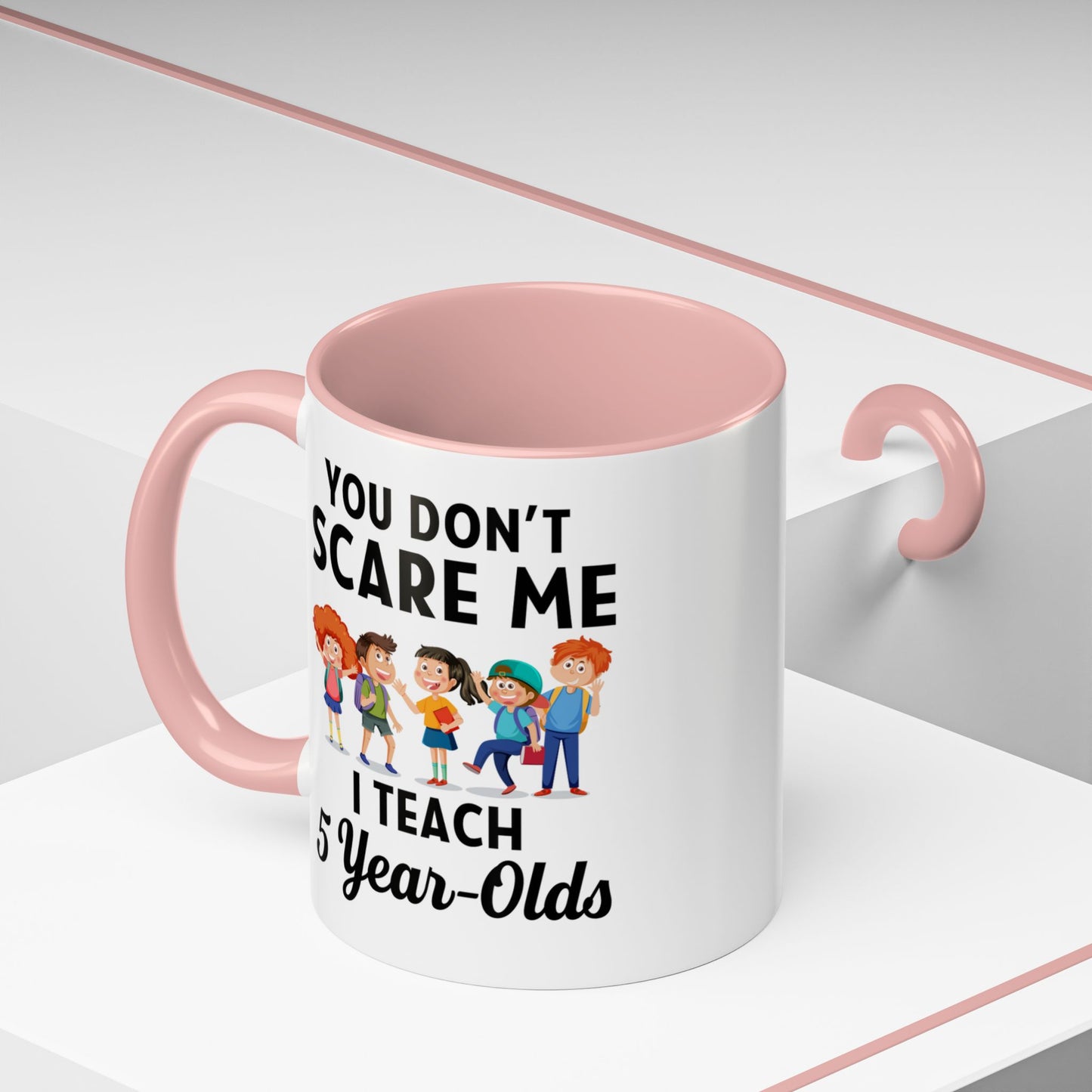 You Don't Scare Me, I Teach Five-Year-Olds! Funny Coffee Mug for Teachers, Elementary Teachers Coffee Mug, Teachers Gift A0019B Accent Coffee Mug (11, 15oz)