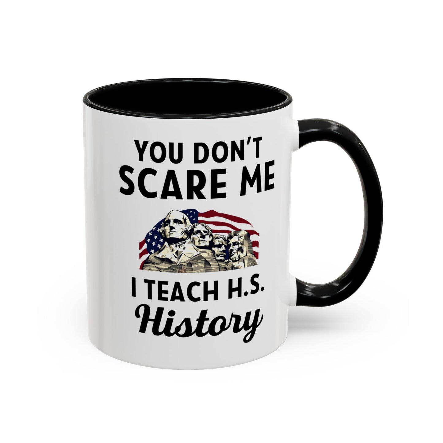 Funny History Teacher Mug Gift - You Don't Scare Me Quote Accent Coffee Mug (11, 15oz)