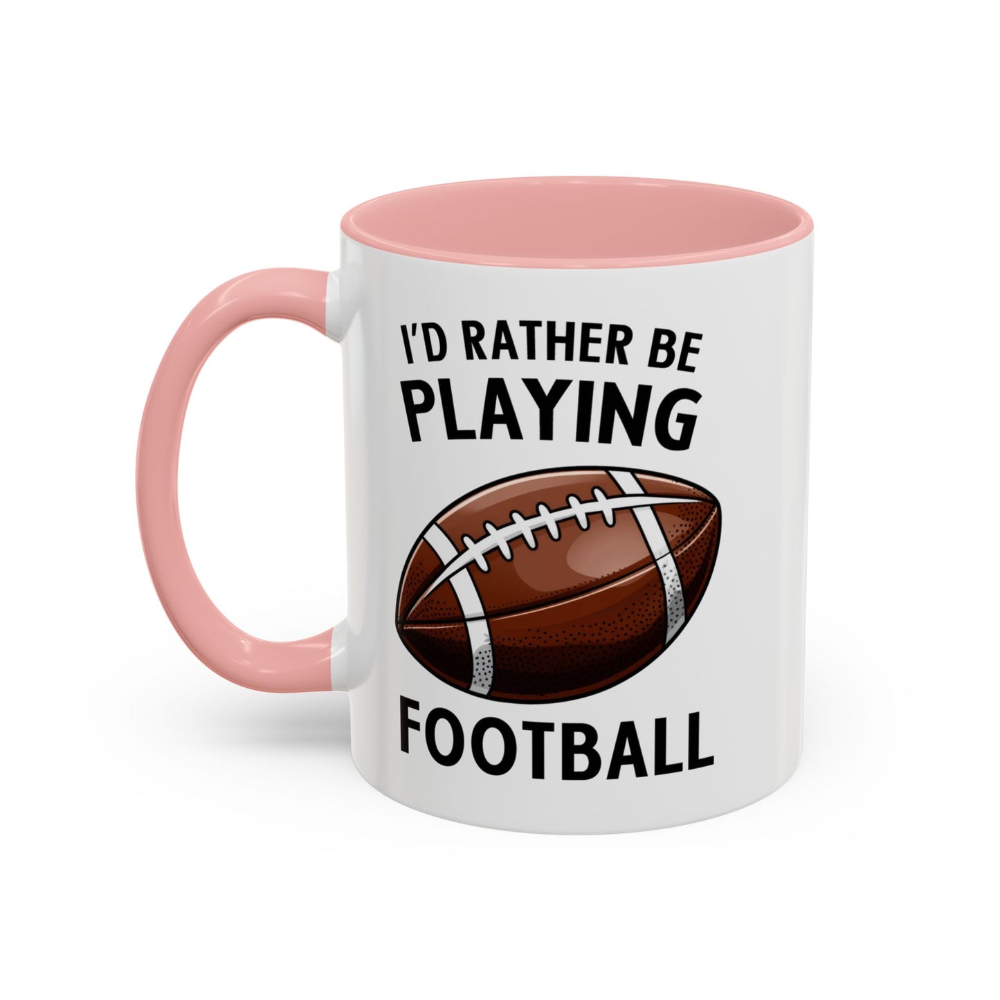 Mug I'd Rather Be Playing Football, 11oz