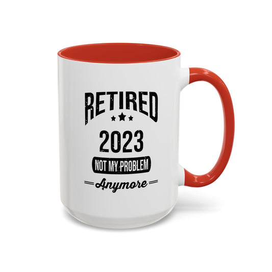 Retirement Mug - Retired 2023 Not My Problem - Coffee Mug - Funny Retirement Gift, Happy Retirement Mug, Colleague Retirement Gift A0037-01 Accent Coffee Mug (11, 15oz)