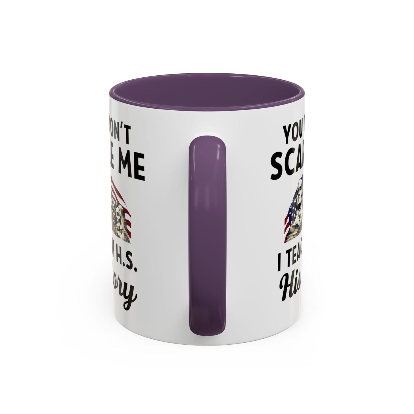 Funny History Teacher Mug Gift - You Don't Scare Me Quote Accent Coffee Mug (11, 15oz)