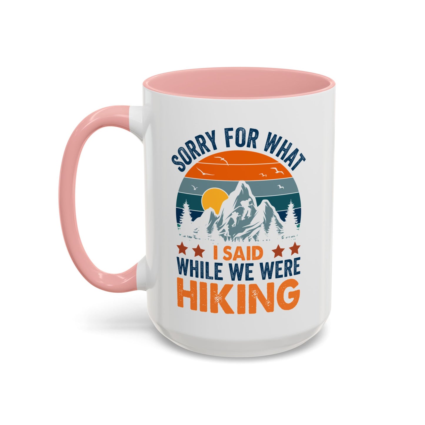 Mug - Sorry for What I Said While We Were Hiking Coffee Mug, Gift for Hiker 0360011