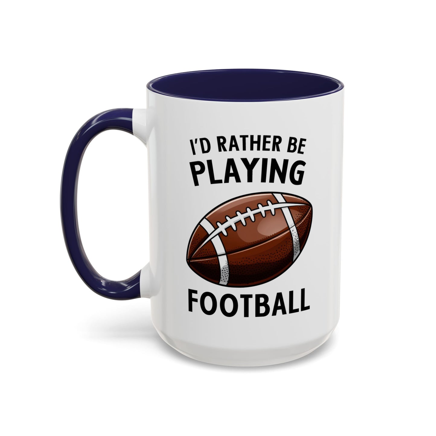 Mug I'd Rather Be Playing Football, 11oz