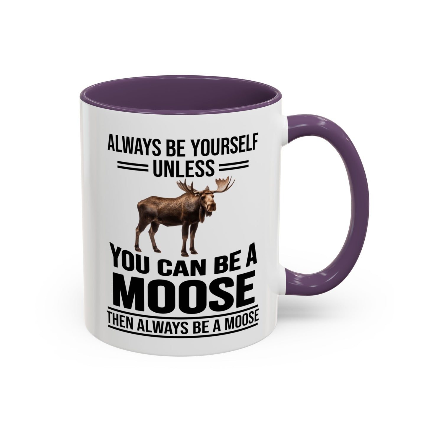 Always Be Yourself Unless You Can Be A Moose Then Always Be A Moose, Coffee Mug, Moose Mug, Funny Moose Gift, Moose Lover Gift A0027-006A A0026-01 Accent Coffee Mug (11, 15oz)