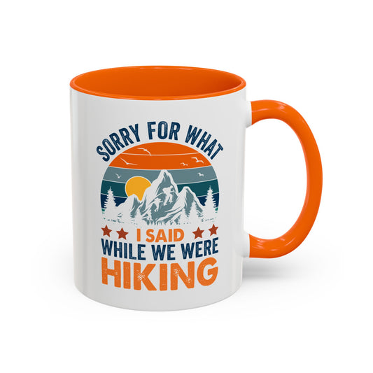 Mug - Sorry for What I Said While We Were Hiking Coffee Mug, Gift for Hiker 0360011