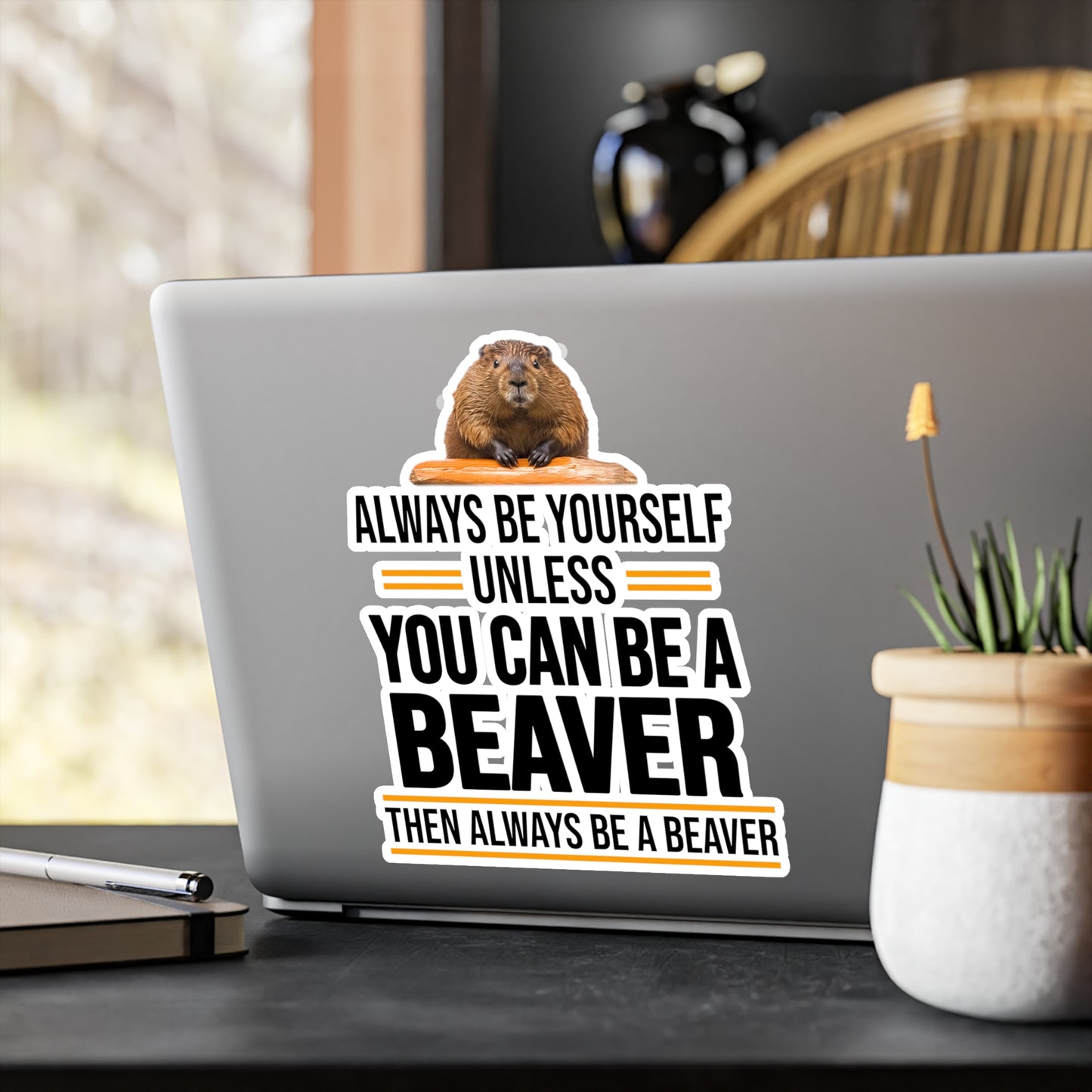 Always Be Yourself Unless You can be a Beaver Motivational Kiss-Cut Vinyl Decals