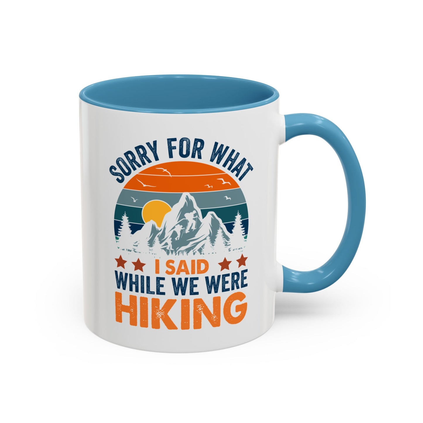 Mug - Sorry for What I Said While We Were Hiking Coffee Mug, Gift for Hiker 0360011