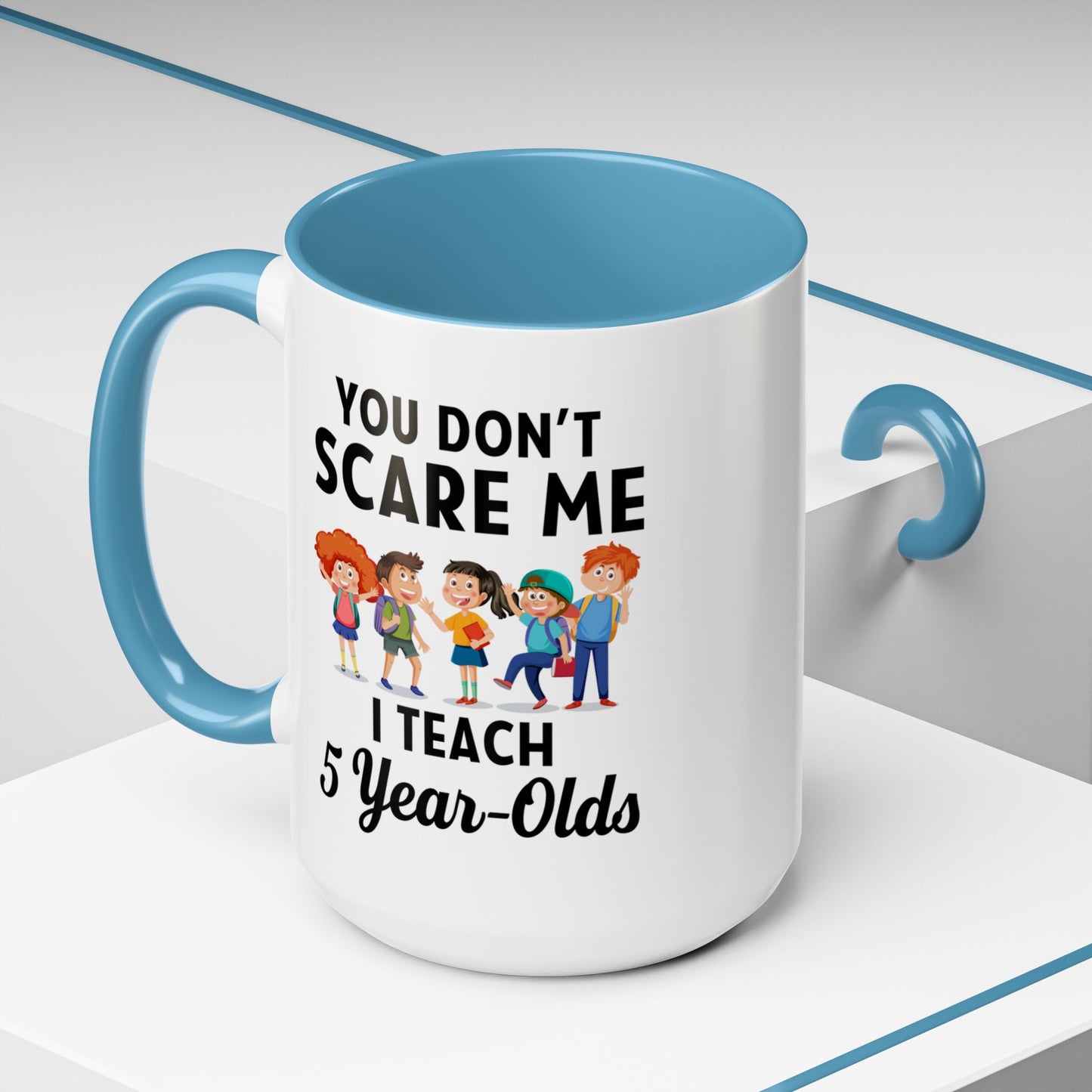 You Don't Scare Me, I Teach Five-Year-Olds! Funny Coffee Mug for Teachers, Elementary Teachers Coffee Mug, Teachers Gift A0019B Accent Coffee Mug (11, 15oz)