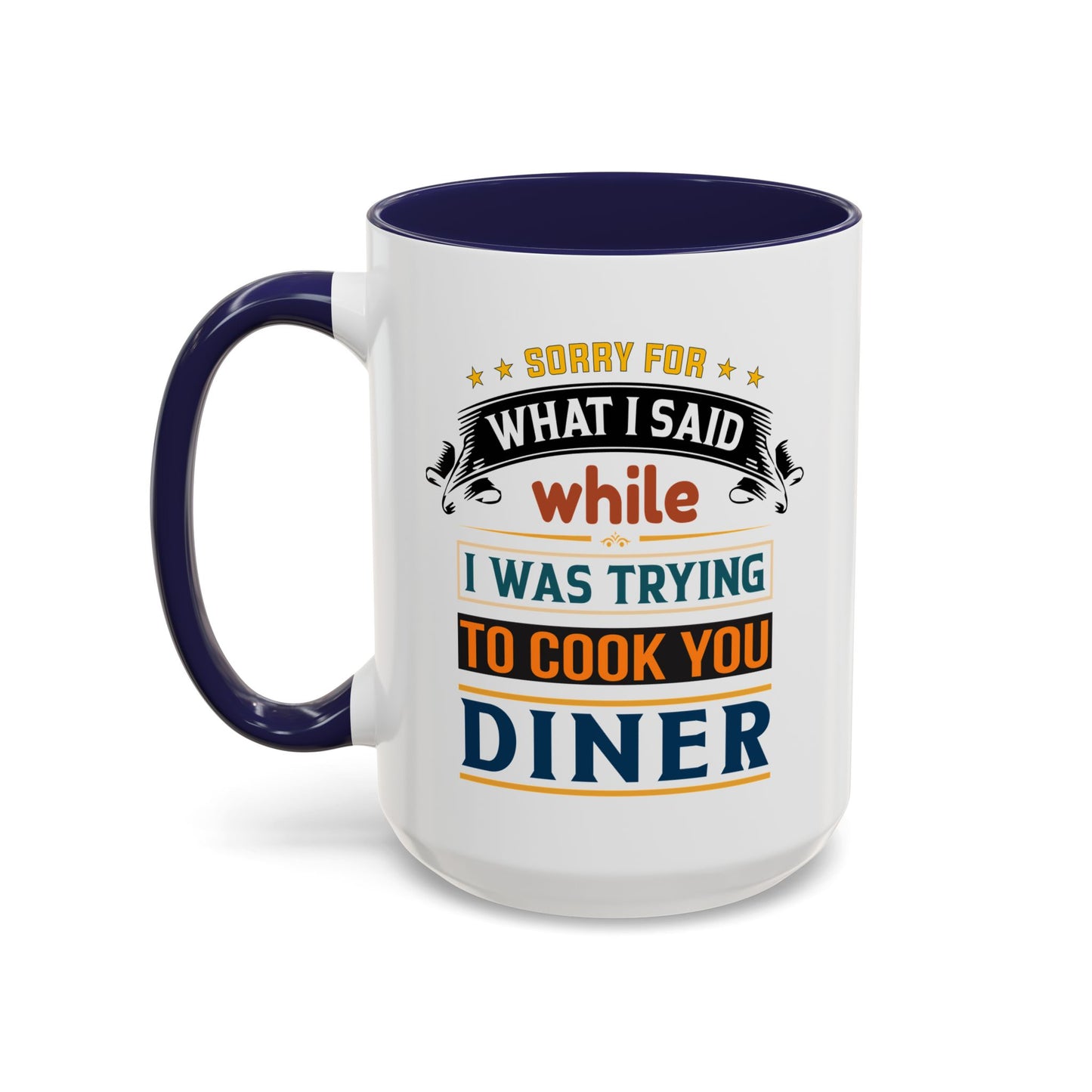 Mug Sorry For What I Said While I Tried to Cook You Dinner Funny Coffee Mug (11, 15oz) 0360007