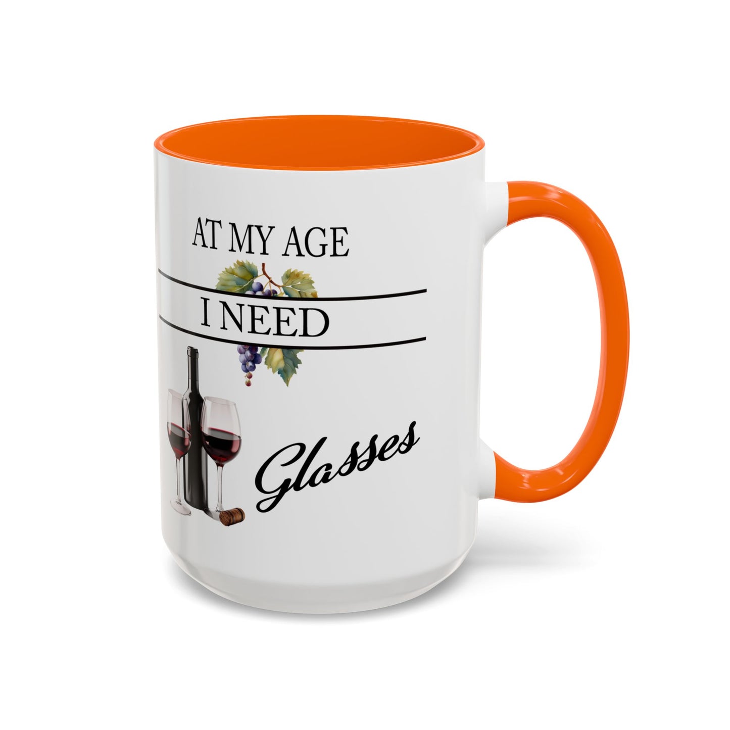 Unique Wine Lovers Mug - Perfect Gift for Coffee and Wine Enthusiasts 'At My Age, I Need Glasses' Design Coffee Mug Wine Lovers Gift  Accent Coffee Mug (11, 15oz) A0013