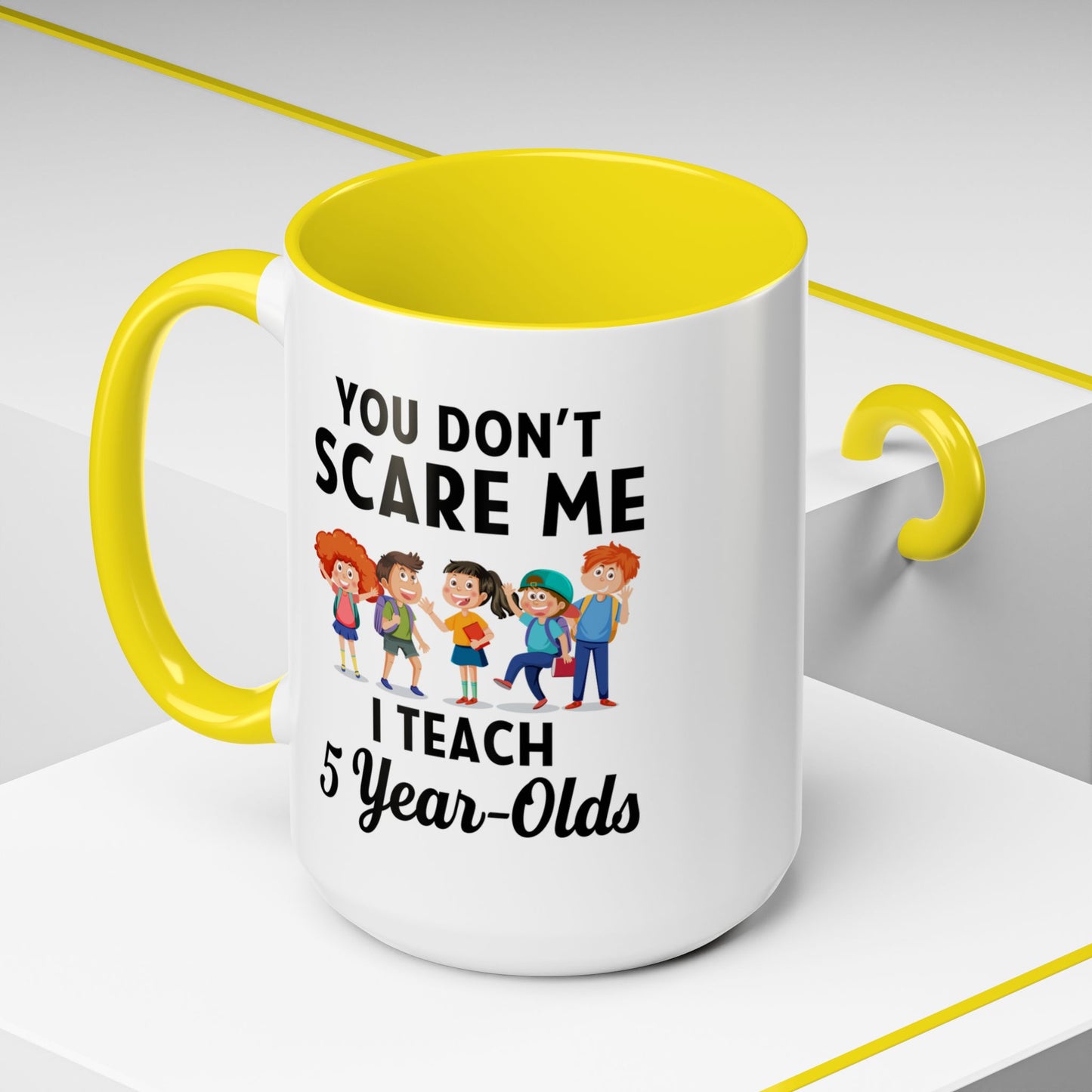 You Don't Scare Me, I Teach Five-Year-Olds! Funny Coffee Mug for Teachers, Elementary Teachers Coffee Mug, Teachers Gift A0019B Accent Coffee Mug (11, 15oz)