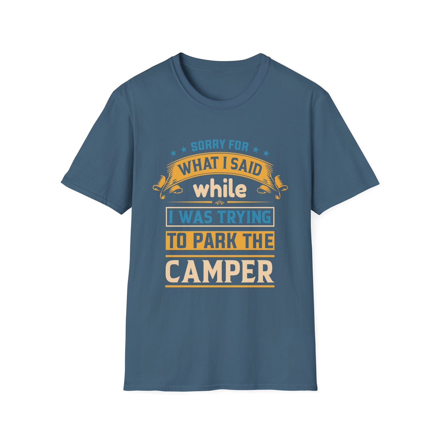 Camping Humor - Sorry for What I Said While Parking the Camper, Gift for Campers, Gift for Him Unisex Softstyle T-Shirt 0360002