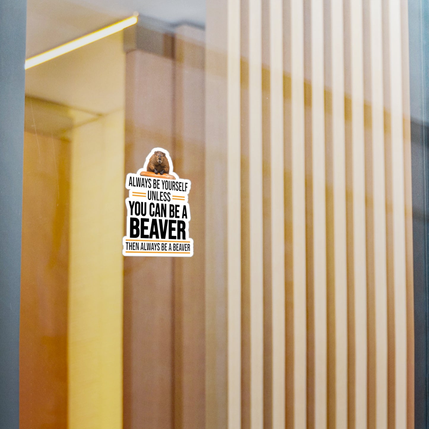 Always Be Yourself Unless You can be a Beaver Motivational Kiss-Cut Vinyl Decals