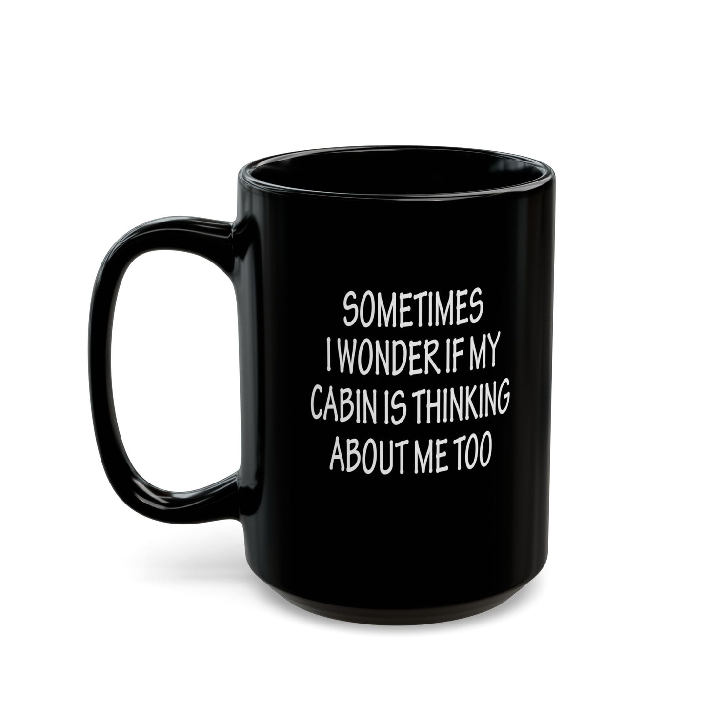 Thoughtful Black Mug for Cabin Lovers, Cozy Coffee Mug, Gift for Nature Enthusiasts, Funny Cabin Quote, 11oz & 15oz Options