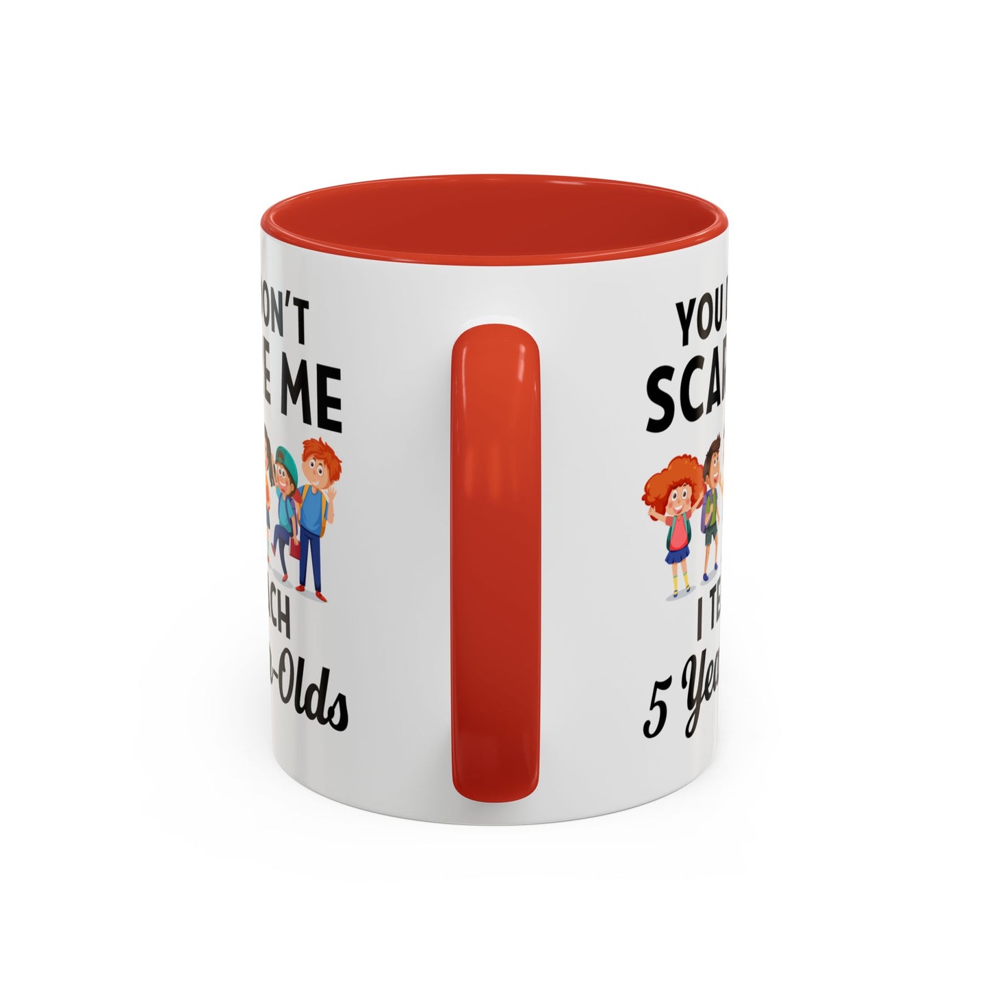 You Don't Scare Me, I Teach Five-Year-Olds! Funny Coffee Mug for Teachers, Elementary Teachers Coffee Mug, Teachers Gift A0019B Accent Coffee Mug (11, 15oz)