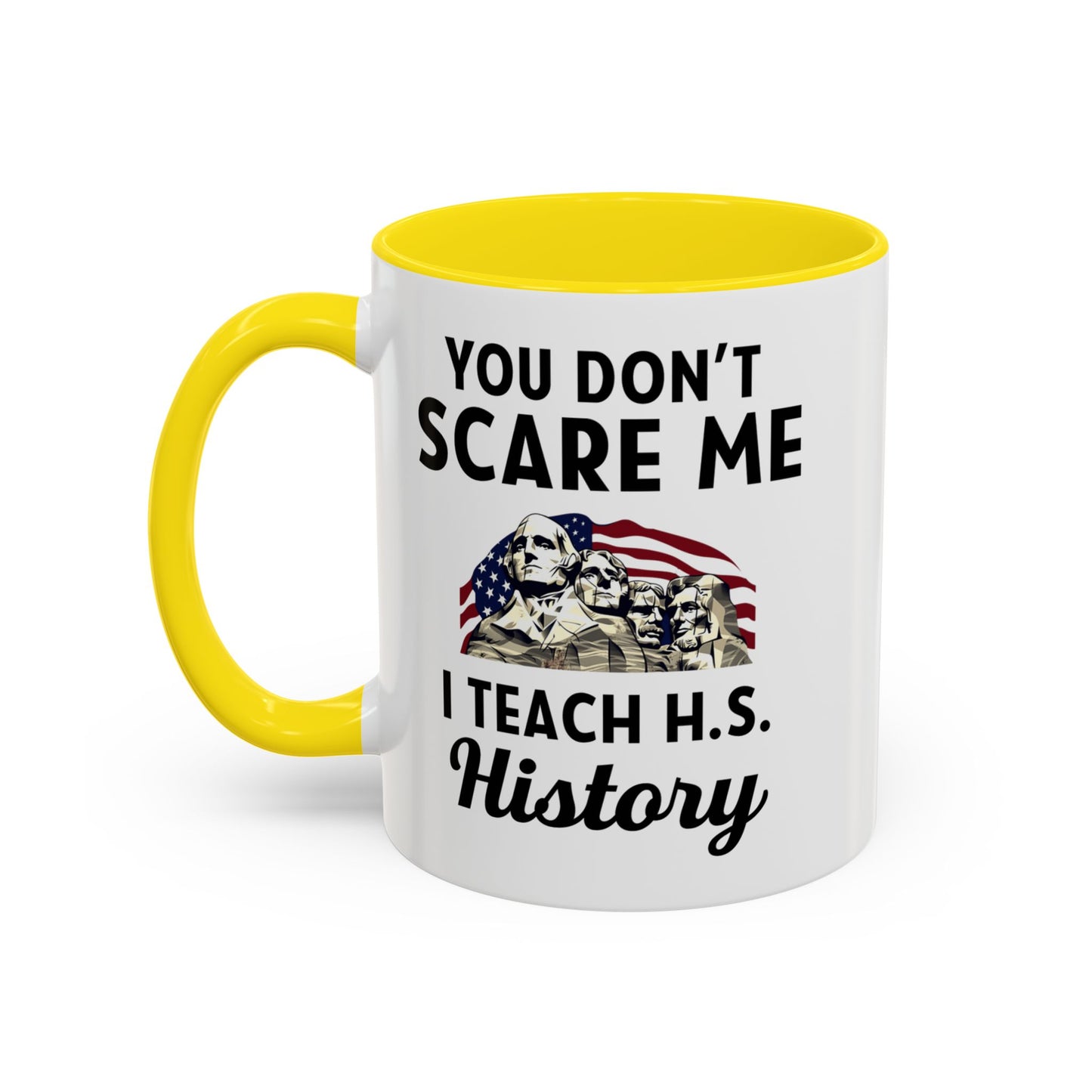 Funny History Teacher Mug Gift - You Don't Scare Me Quote Accent Coffee Mug (11, 15oz)