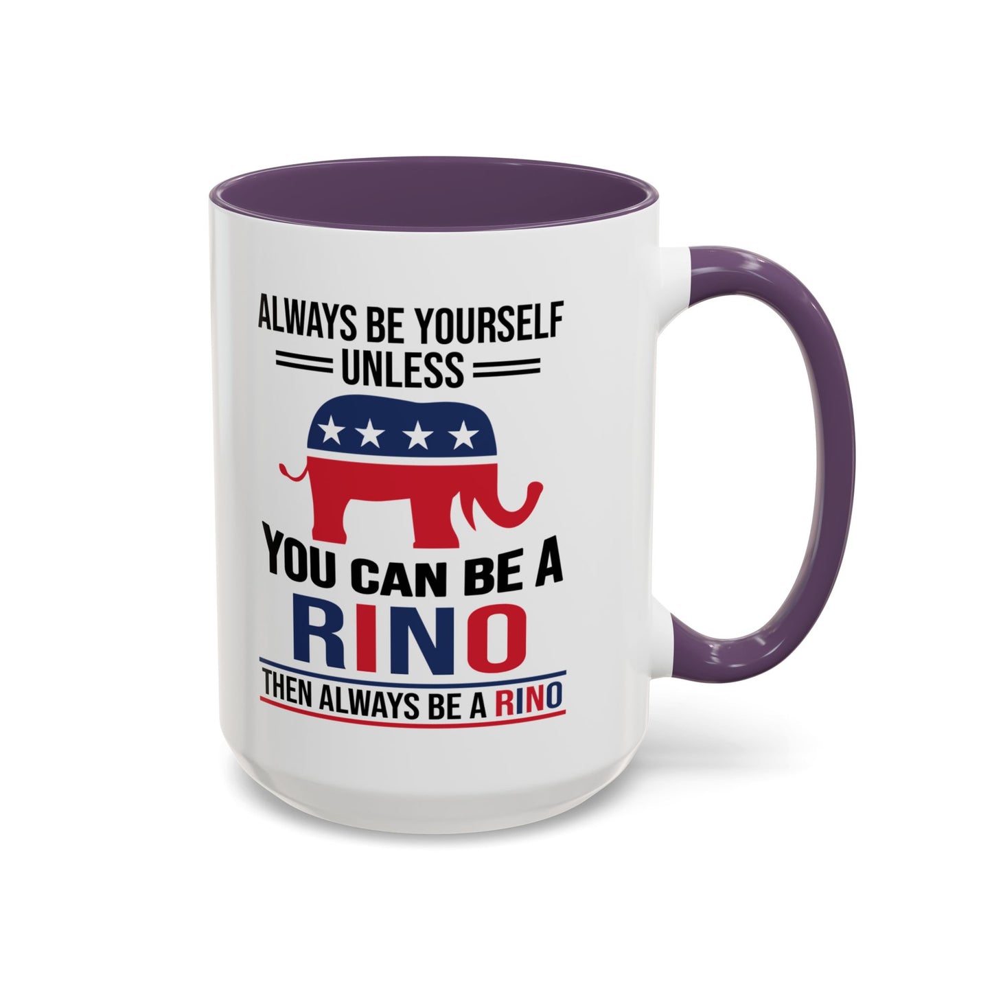 Always Be Yourself Unless You Can Be a RINO Then Always Be A RINO, Republican Coffee Mug, RINO Mug, Rino Gift, Rino Lover Gift A0027-005A Accent Coffee Mug (11, 15oz)