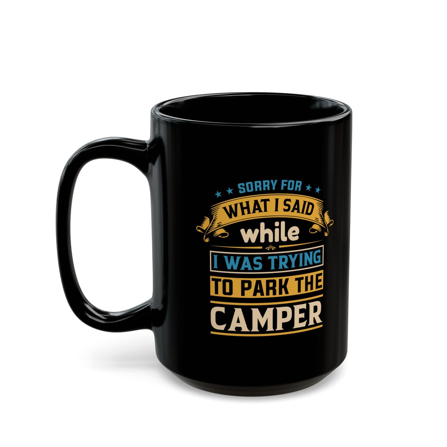 Coffee Mug - Camper Humor - Sorry about What I Said While Parking the Camper Gift Mug Black Mug (11oz, 15oz)