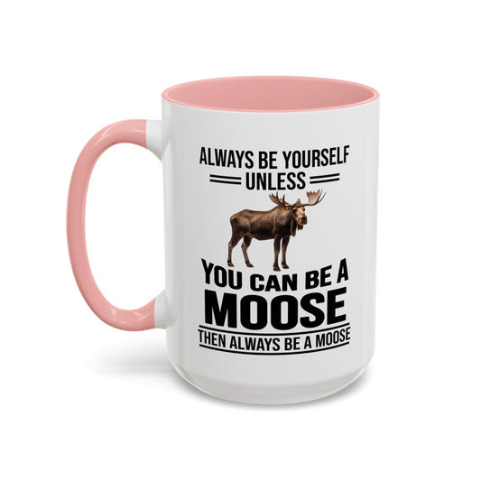 Always Be Yourself Unless You Can Be A Moose Then Always Be A Moose, Coffee Mug, Moose Mug, Funny Moose Gift, Moose Lover Gift A0027-006A A0026-01 Accent Coffee Mug (11, 15oz)