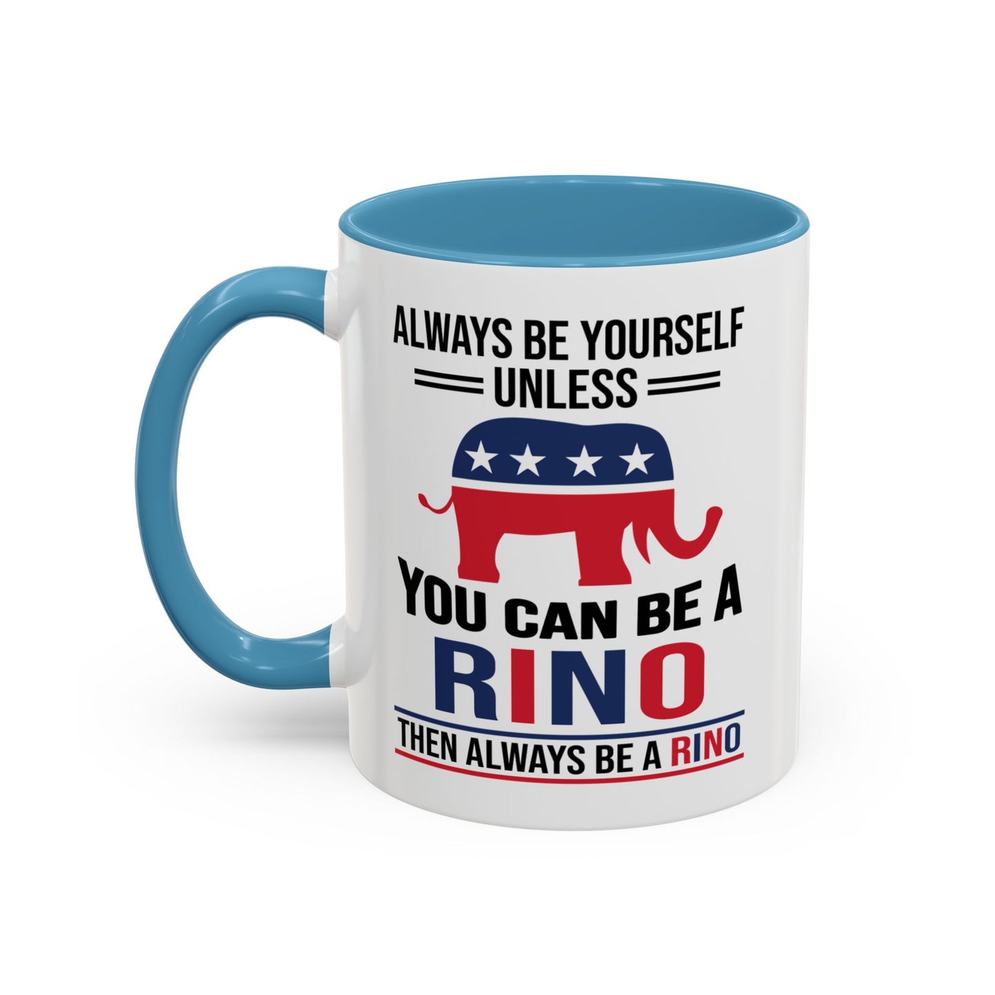 Always Be Yourself Unless You Can Be a RINO Then Always Be A RINO, Republican Coffee Mug, RINO Mug, Rino Gift, Rino Lover Gift A0027-005A Accent Coffee Mug (11, 15oz)