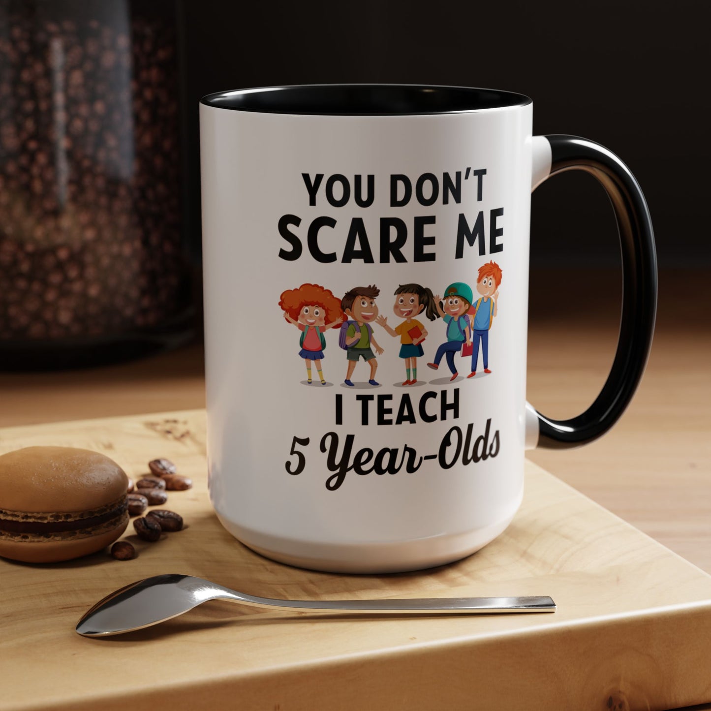 You Don't Scare Me, I Teach Five-Year-Olds! Funny Coffee Mug for Teachers, Elementary Teachers Coffee Mug, Teachers Gift A0019B Accent Coffee Mug (11, 15oz)