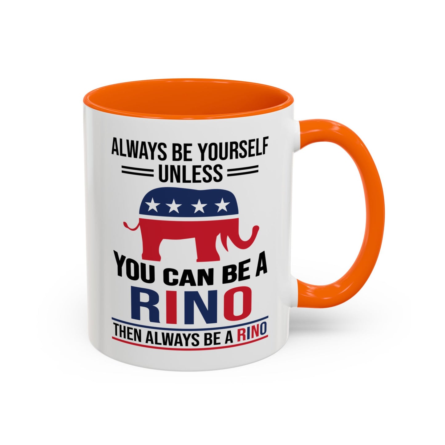 Always Be Yourself Unless You Can Be a RINO Then Always Be A RINO, Republican Coffee Mug, RINO Mug, Rino Gift, Rino Lover Gift A0027-005A Accent Coffee Mug (11, 15oz)