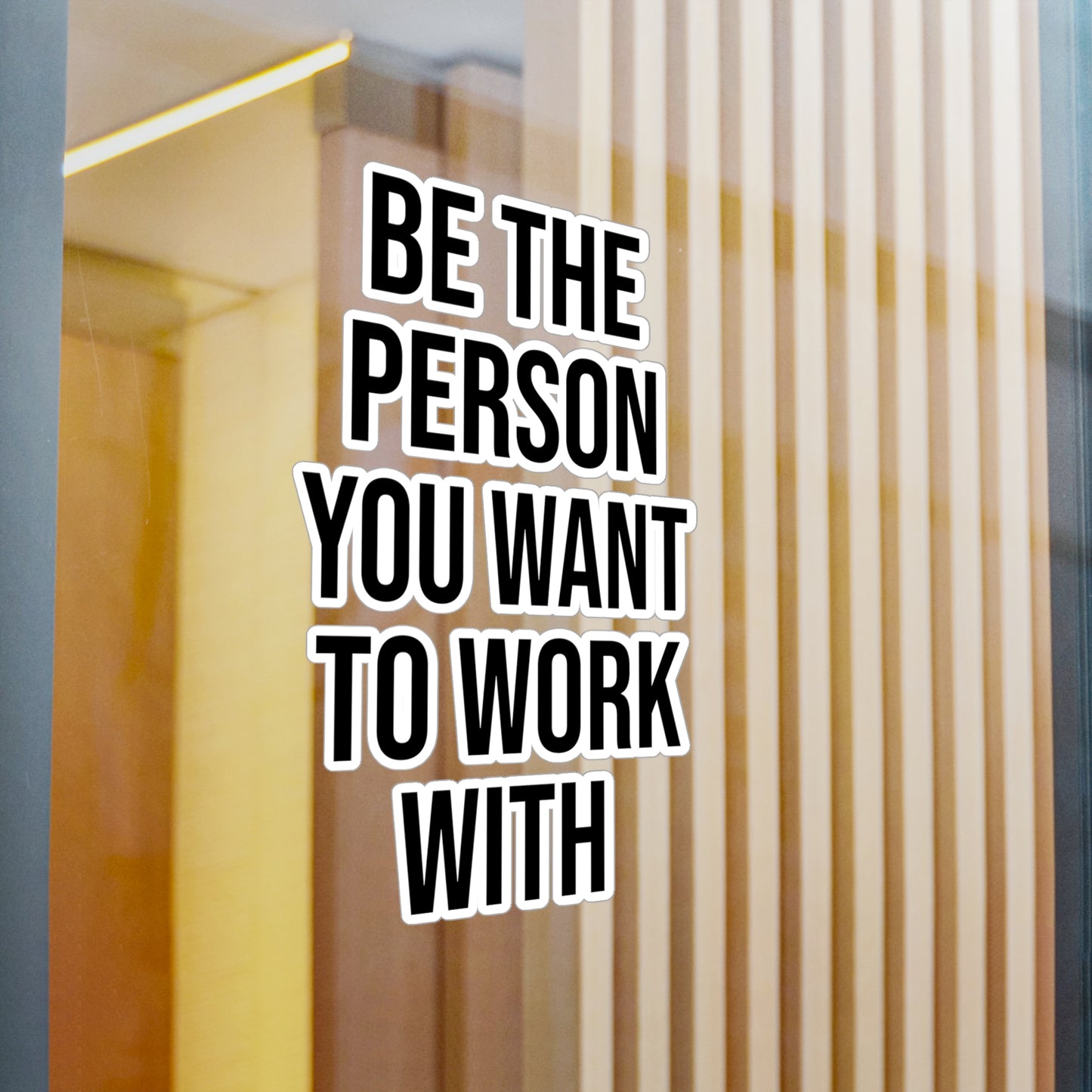 Be the Person You Want to Work With Kiss-Cut Vinyl Decals