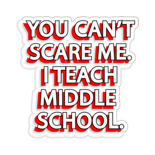 Copy of You Can't Scare Me... I Teach Middle School Kiss-Cut Stickers