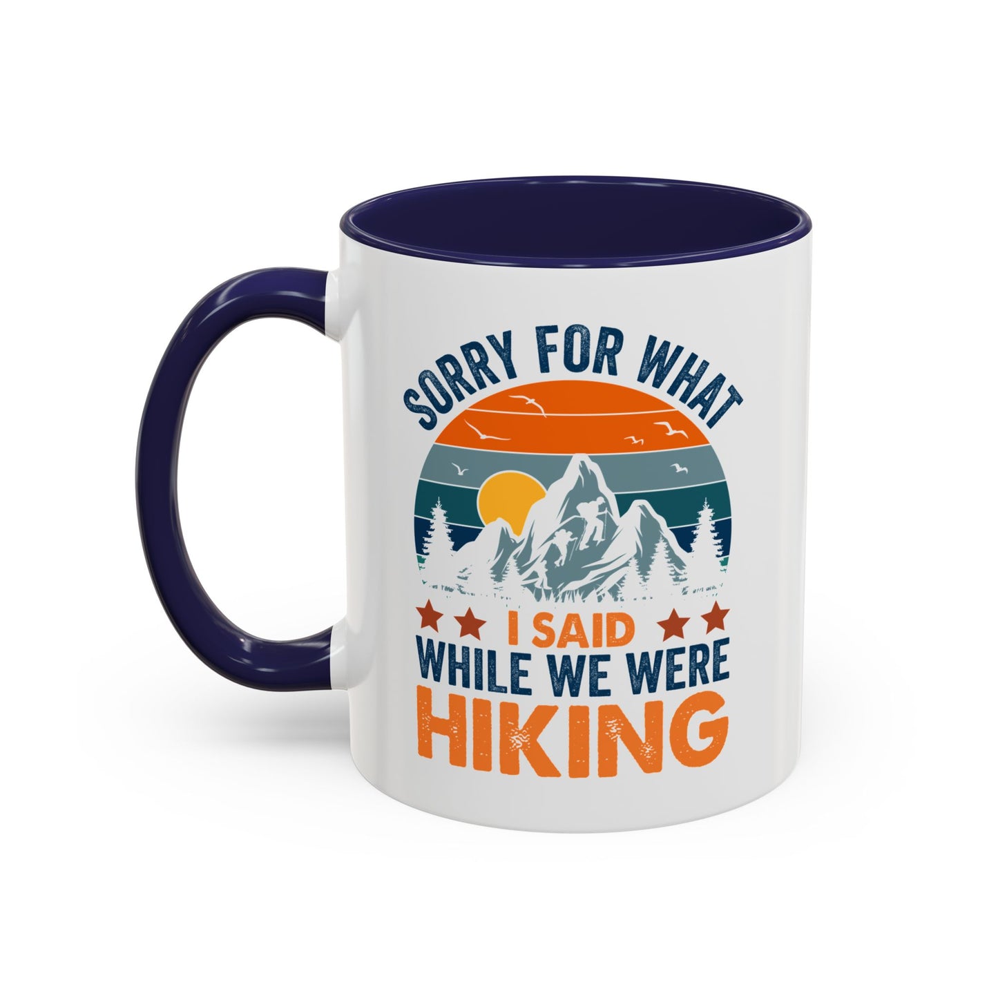 Mug - Sorry for What I Said While We Were Hiking Coffee Mug, Gift for Hiker 0360011