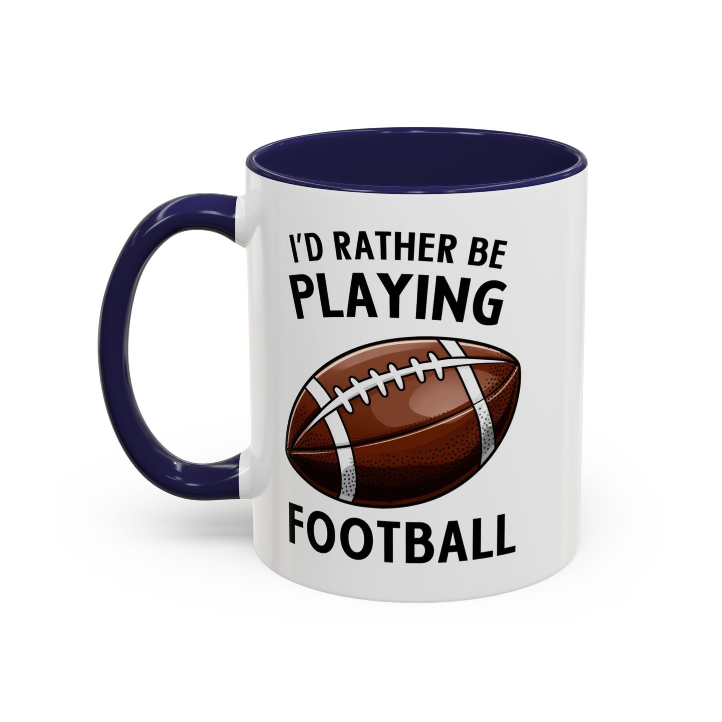 Mug I'd Rather Be Playing Football, 11oz