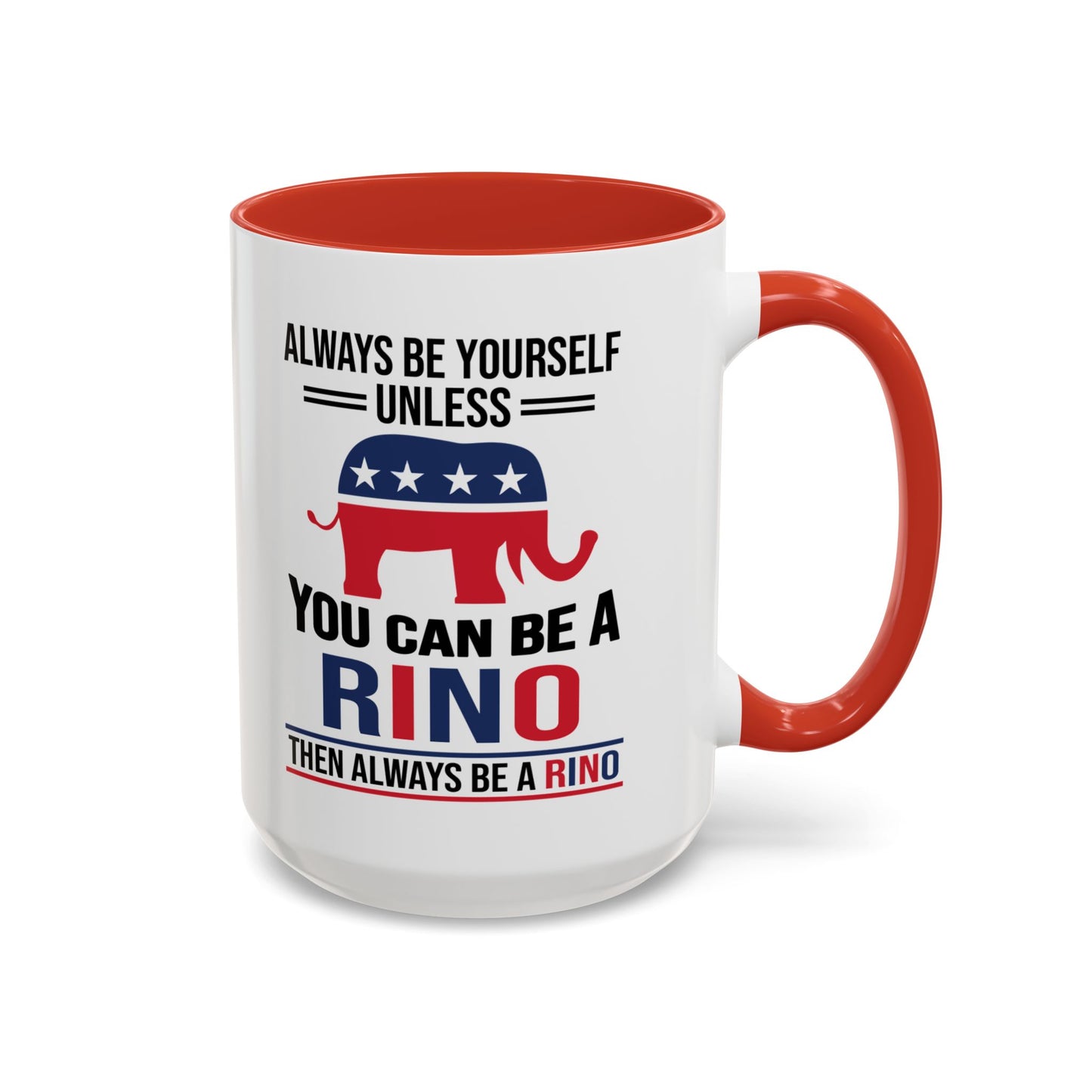 Always Be Yourself Unless You Can Be a RINO Then Always Be A RINO, Republican Coffee Mug, RINO Mug, Rino Gift, Rino Lover Gift A0027-005A Accent Coffee Mug (11, 15oz)